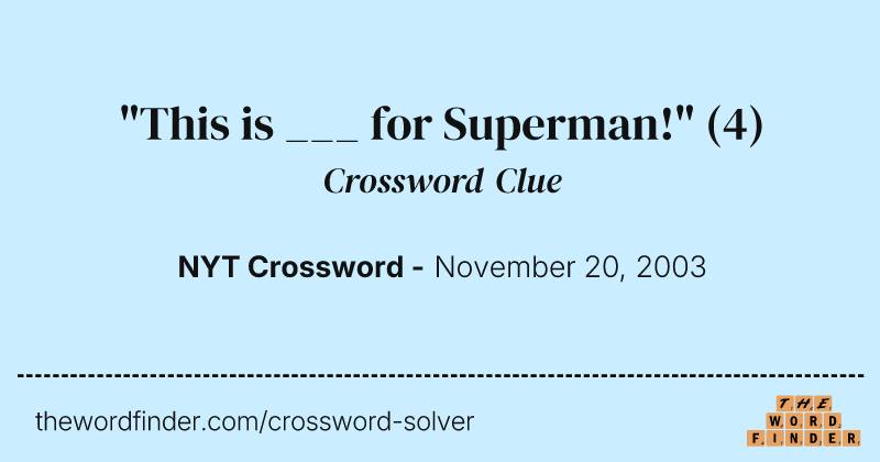 "This is ___ for Superman!" crossword clue image