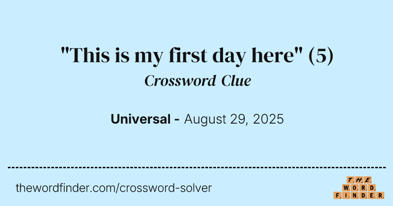 "This is my first day here" crossword clue image