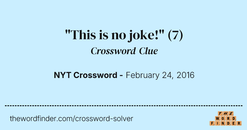 "This is no joke!" crossword clue image