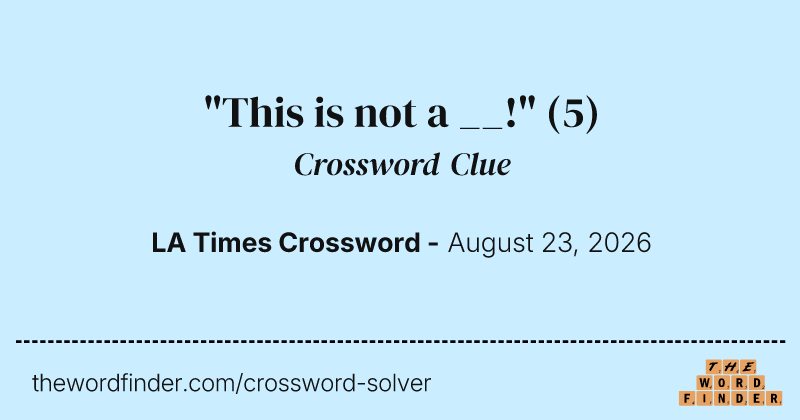 "This is not a __!" crossword clue image