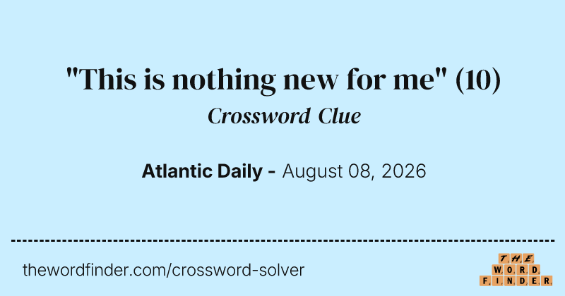 "This is nothing new for me" crossword clue image