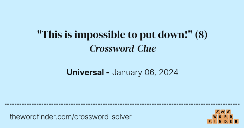 "This is impossible to put down!" crossword clue image