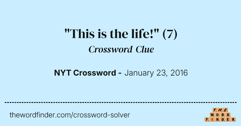 "This is the life!" crossword clue image