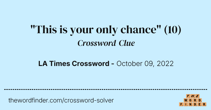 "This is your only chance" crossword clue image