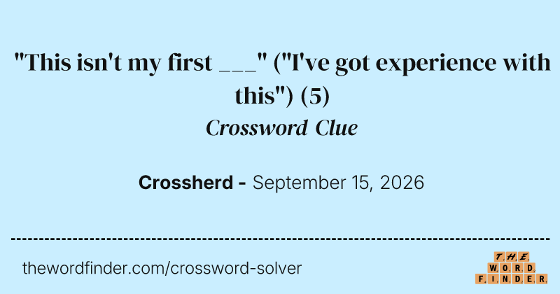"This isn't my first ___" ("I've got experience with this") crossword clue image