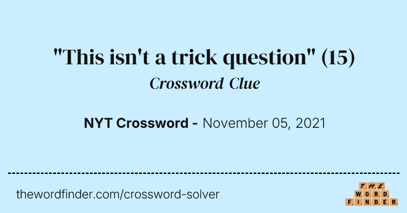 "This isn't a trick question" crossword clue image