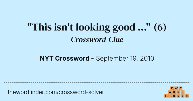 "This isn't looking good ..." crossword clue image