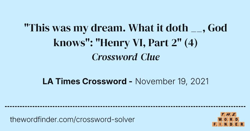 "This was my dream. What it doth __, God knows": "Henry VI, Part 2" crossword clue image