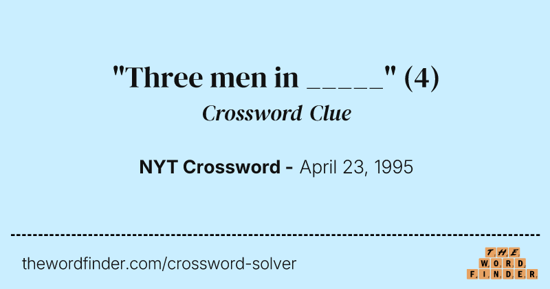 "Three men in _____" crossword clue image