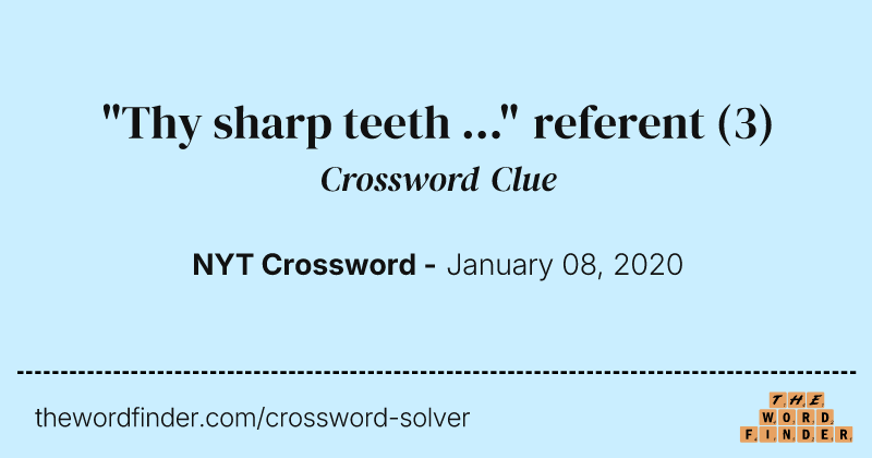 "Thy sharp teeth ..." referent crossword clue image