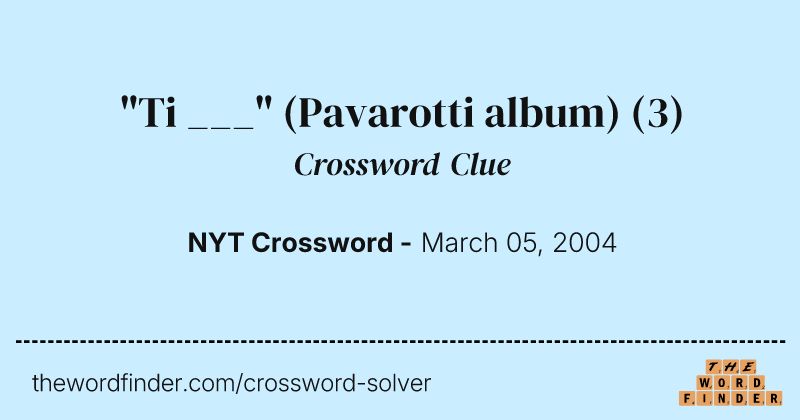 "Ti ___" (Pavarotti album) crossword clue image