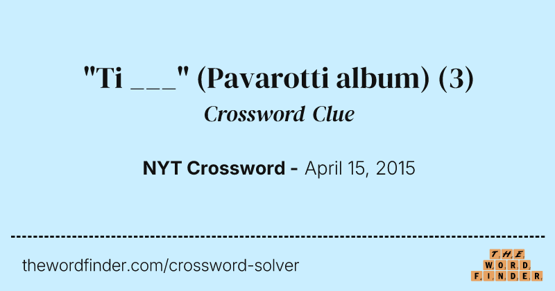 "Ti ___" (Pavarotti album) crossword clue image