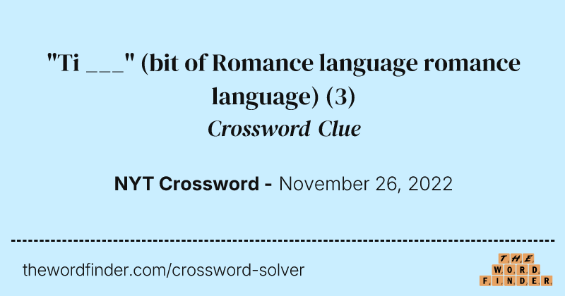 "Ti ___" (bit of Romance language romance language) crossword clue image