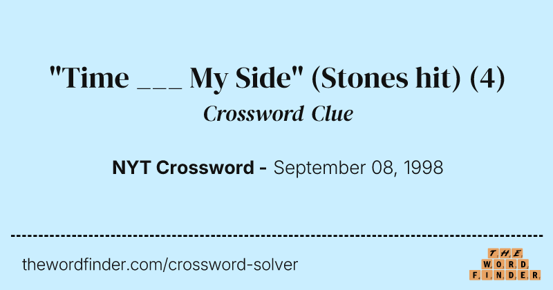 "Time ___ My Side" (Stones hit) crossword clue image