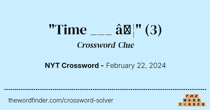 "Time ___ …" crossword clue image