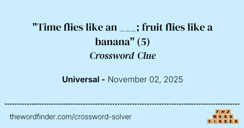 "Time flies like an ___; fruit flies like a banana" crossword clue image