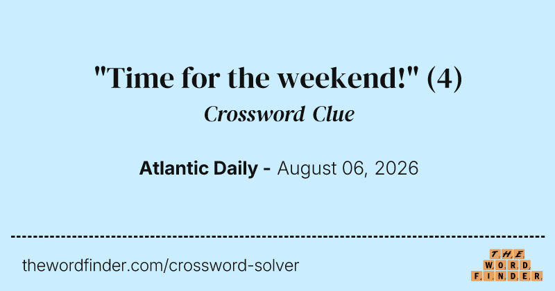 "Time for the weekend!" crossword clue image