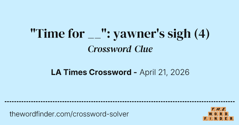 "Time for __": yawner's sigh crossword clue image