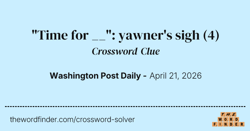 "Time for __": yawner's sigh crossword clue image