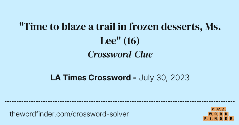 "Time to blaze a trail in frozen desserts, Ms. Lee" crossword clue image