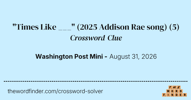 "Times Like ___" (2025 Addison Rae song) crossword clue image