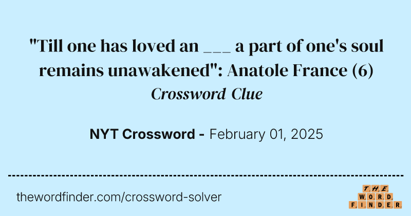 "Till one has loved an ___ a part of one's soul remains unawakened": Anatole France crossword clue image
