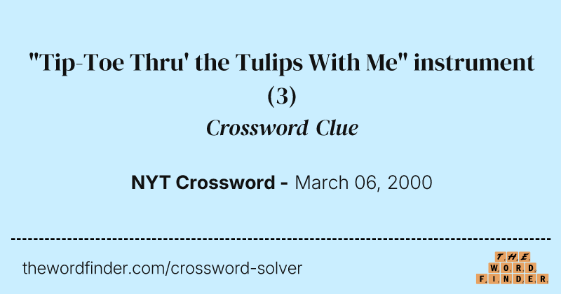 "Tip-Toe Thru' the Tulips With Me" instrument crossword clue image