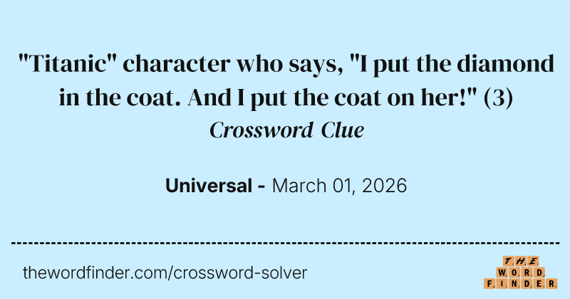 "Titanic" character who says, "I put the diamond in the coat. And I put the coat on her!" crossword clue image