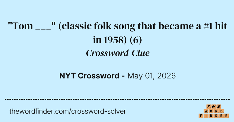 "Tom ___" (classic folk song that became a #1 hit in 1958) crossword clue image
