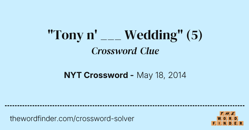 "Tony n' ___ Wedding" crossword clue image