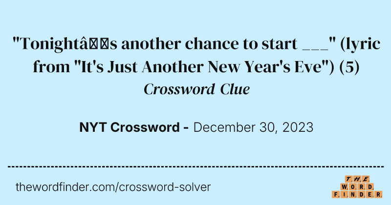 "Tonight’s another chance to start ___" (lyric from "It's Just Another New Year's Eve") crossword clue image