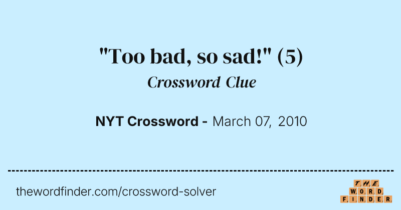 "Too bad, so sad!" crossword clue image