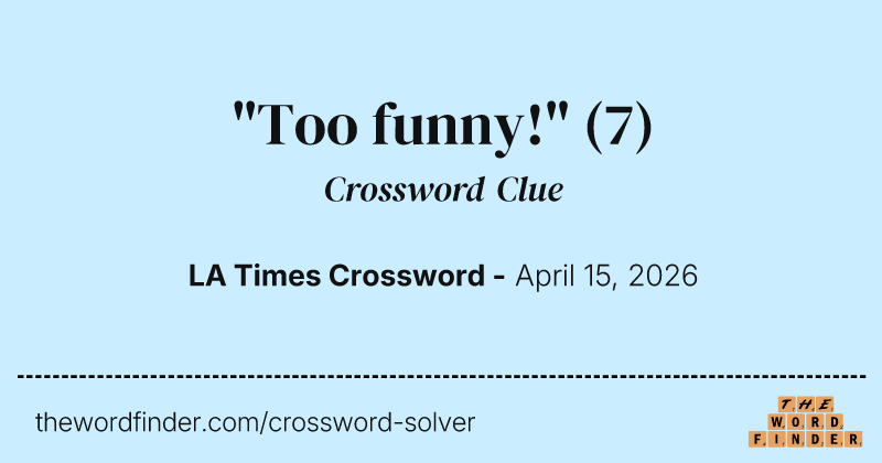 "Too funny!" crossword clue image