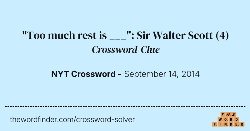 "Too much rest is ___": Sir Walter Scott crossword clue image