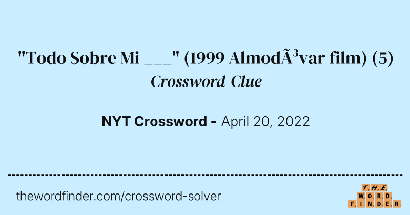 "Todo Sobre Mi ___" (1999 Almodóvar film) crossword clue image