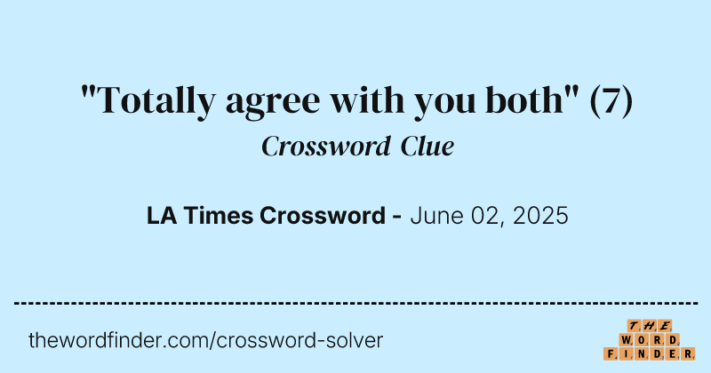 "Totally agree with you both" crossword clue image