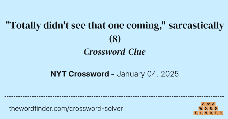 "Totally didn't see that one coming," sarcastically crossword clue image