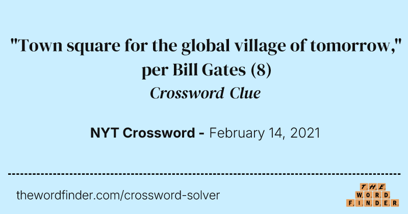 "Town square for the global village of tomorrow," per Bill Gates crossword clue image