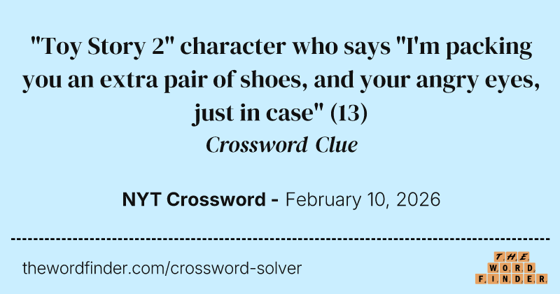 "Toy Story 2" character who says "I'm packing you an extra pair of shoes, and your angry eyes, just in case" crossword clue image