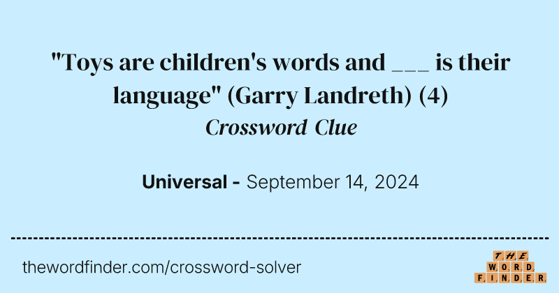 "Toys are children's words and ___ is their language" (Garry Landreth) crossword clue image