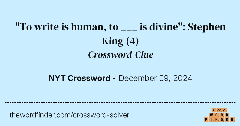 "To write is human, to ___ is divine": Stephen King crossword clue image