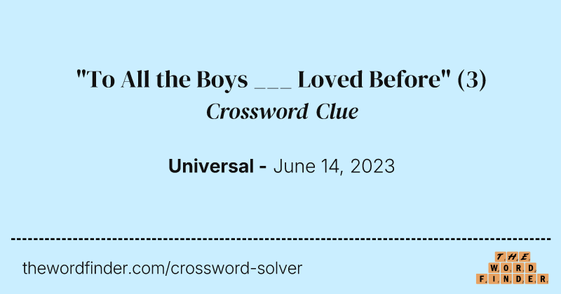 "To All the Boys ___ Loved Before" crossword clue image