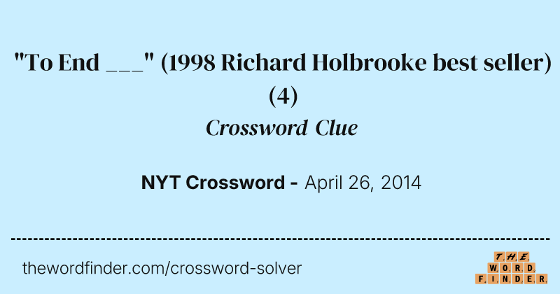 "To End ___" (1998 Richard Holbrooke best seller) crossword clue image