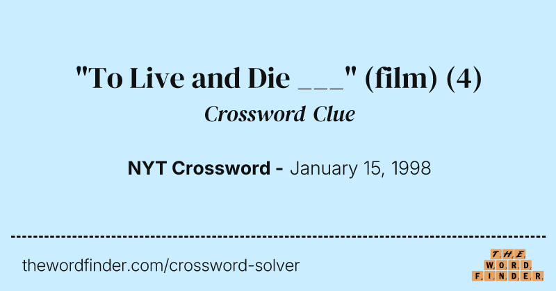 "To Live and Die ___" (film) crossword clue image