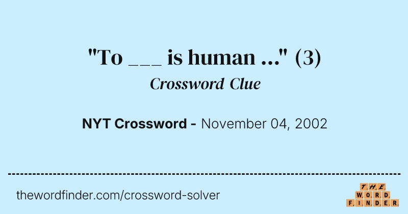 "To ___ is human ..." crossword clue image