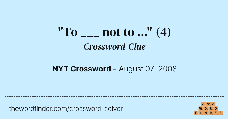 "To ___ not to ..." crossword clue image