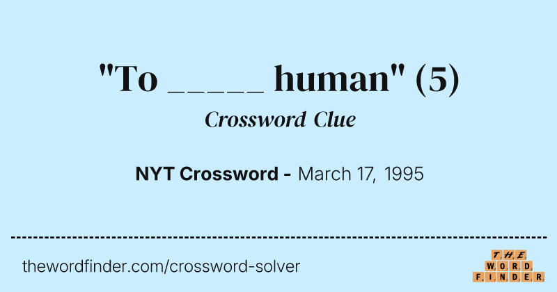 "To _____ human" crossword clue image