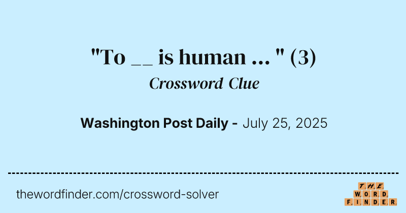 "To __ is human ... " crossword clue image
