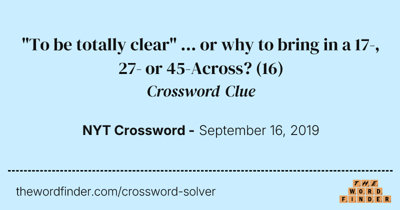 "To be totally clear" ... or why to bring in a 17-, 27- or 45-Across? crossword clue image