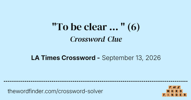 "To be clear ... " crossword clue image